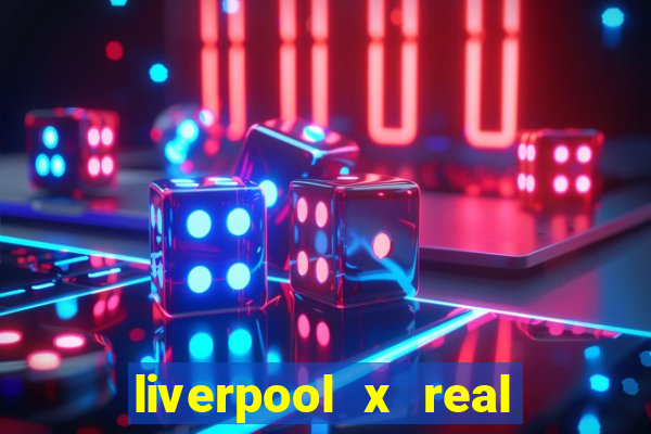 liverpool x real madrid canaisplay